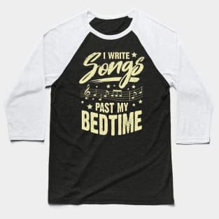 I Write Songs Past My Bedtime Songwriter Gift Baseball T-Shirt